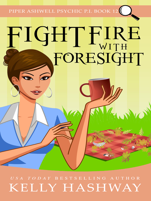 Title details for Fight Fire with Foresight (Piper Ashwell Psychic P.I. Book 12) by Kelly Hashway - Wait list